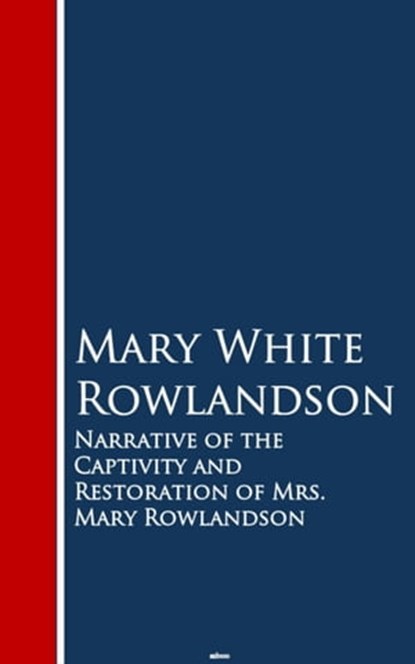 Narrative of the Captivity and Restoration of Mrs. Mary Rowlandson, Mary White Rowlandson - Ebook - 9783736417755