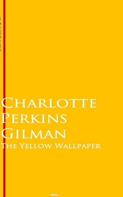 The Yellow Wallpaper, Charlotte Perkins Gilman - Ebook - 9783736418295