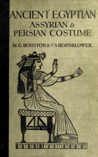 Ancient Egyptian, Assyrian, and Persian Costumes Rations, Mary G. Houston ; Florence Hornblower - Ebook - 9783736418691
