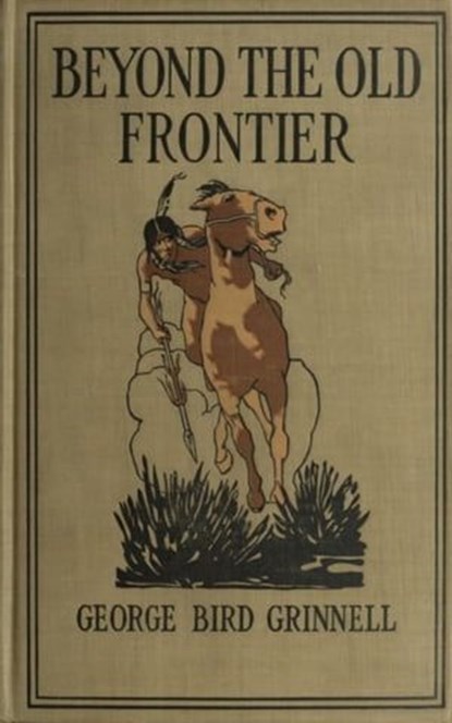 Beyond the Old Frontier -, George Bird Grinnell - Ebook - 9783736418783