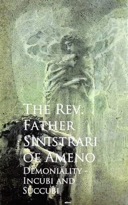 Demoniality - Incubi and Succubi, The Rev. Father Sinistrari of Ameno Sinistrari of Ameno - Ebook - 9783736418998
