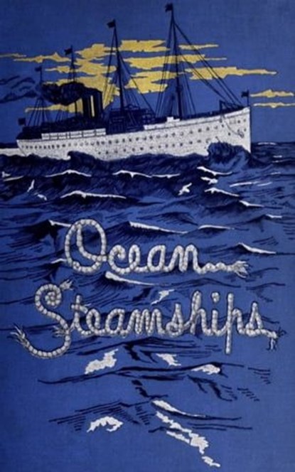 Ocean Steamships, John H. Gould ; F. E. Chadwick ; William H. Rideing ; A. E. Seaton ; J. D. J. Kelley - Ebook - 9783736419681