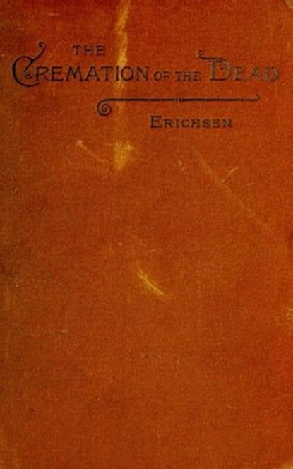 The cremation of the dead - considered from an ae-legal, and economical standpoint, Hugo Erichsen - Ebook - 9783736420137