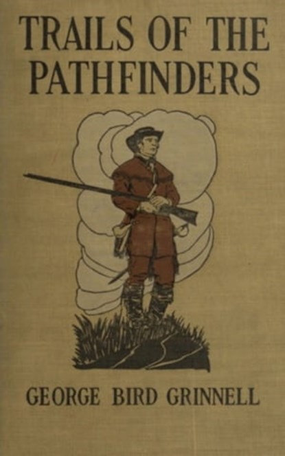 Trails of the Pathfinders, George Bird Grinnell - Ebook - 9783736420731