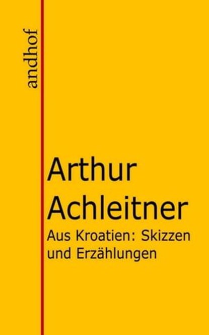 Aus Kroatien, Arthur Achleitner - Ebook - 9783736428539