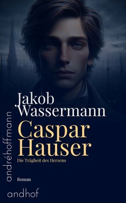 Caspar Hauser, Jakob Wassermann - Ebook - 9783736429628