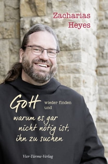 Gott wieder finden und warum es gar nicht nötig ist, ihn zu suchen, Zacharias Heyes - Ebook - 9783736501041