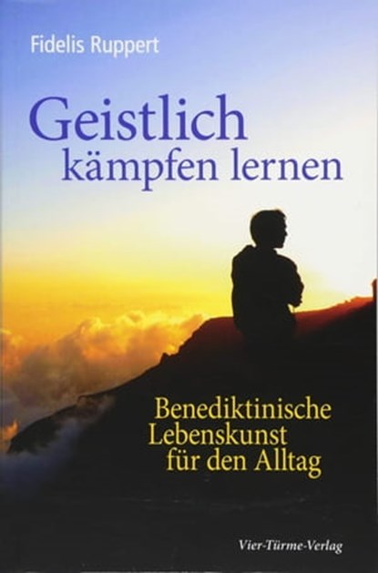 Geistlich kämpfen lernen, Fidelis Ruppert - Ebook - 9783736501058