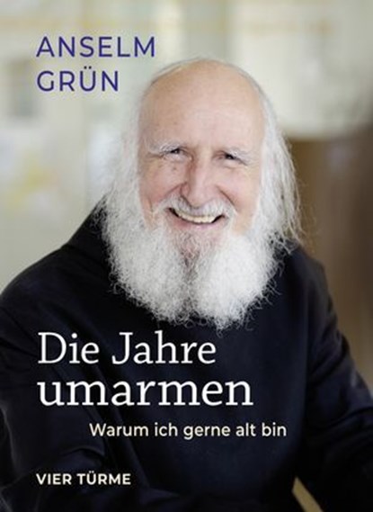Die Jahre umarmen, Anselm Grün - Ebook - 9783736506718