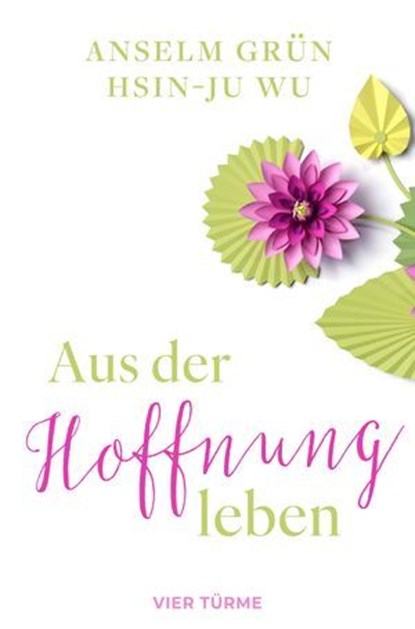 Aus der Hoffnung leben, Anselm Grün ; Hsin-Ju Wu - Ebook - 9783736507029