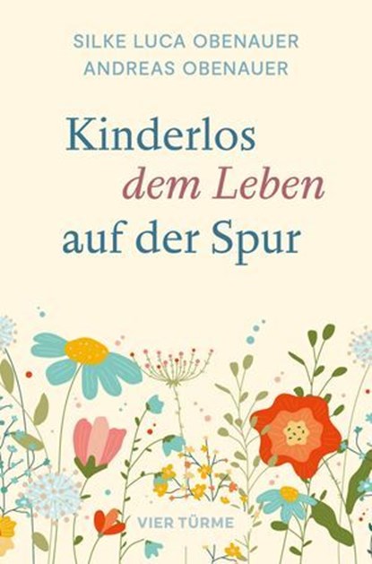 Kinderlos dem Leben auf der Spur, Silke Luca Obenauer ; Andreas Obenauer - Ebook - 9783736507050