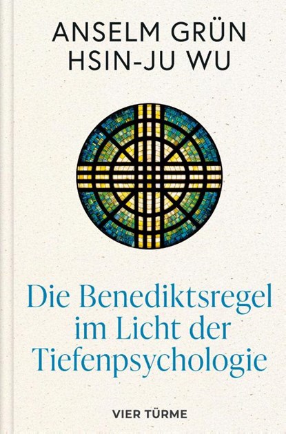 Die Benediktsregel im Licht der Tiefenpsychologie, Anselm Grün ; Hsin-Ju Wu - Gebonden - 9783736507265