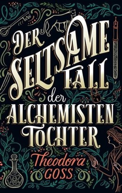 Der seltsame Fall der Alchemisten-Tochter - Die außergewöhnlichen Abenteuer des Athena-Clubs Band 1, Theodora Goss - Ebook - 9783736798540