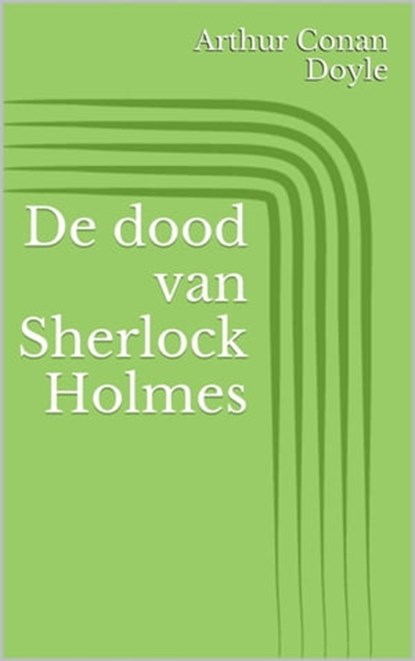 De dood van Sherlock Holmes, Arthur Conan Doyle - Ebook - 9783736836082