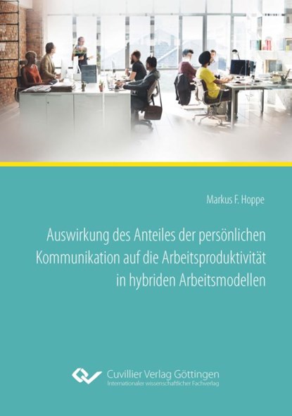 Auswirkung des Anteiles der persönlichen Kommunikation auf die Arbeitsproduktivität in hybriden Arbeitsmodellen, Markus Ferdinand Hoppe - Paperback - 9783736977570