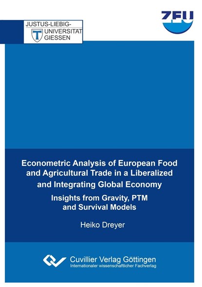 Econometric Analysis of European Food and Agricultural Trade in a Liberalized and Integrating Global Economy. Insights from Gravity, PTM and Survival Models, Heiko Dreyer - Paperback - 9783736994775
