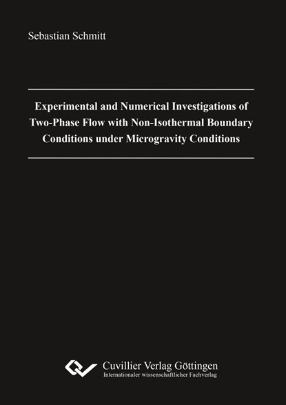 Experimental and Numerical Investigations of Two-Phase Flow with Non-Isothermal Boundary Conditions under Microgravity Conditions, Sebastian Schmitt - Paperback - 9783736994935