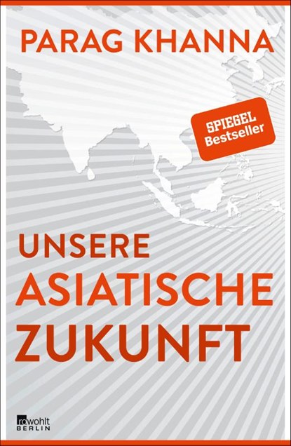 Unsere asiatische Zukunft, Parag Khanna - Gebonden - 9783737100021