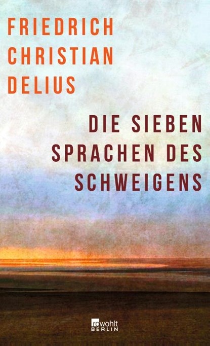 Die sieben Sprachen des Schweigens, Friedrich Christian Delius - Gebonden - 9783737101134