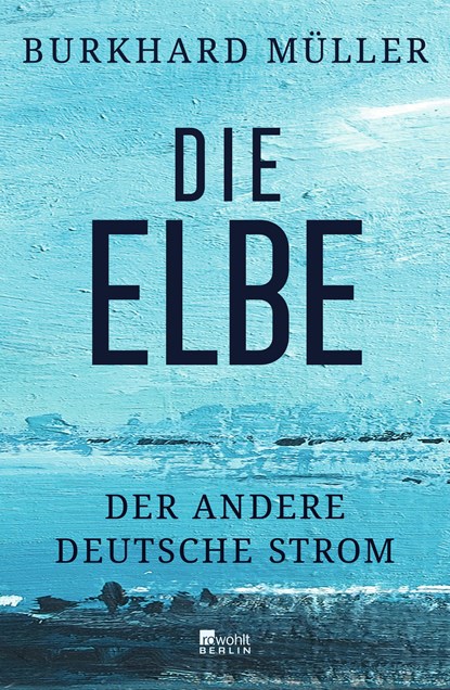 Die Elbe, Burkhard Müller - Gebonden - 9783737101950