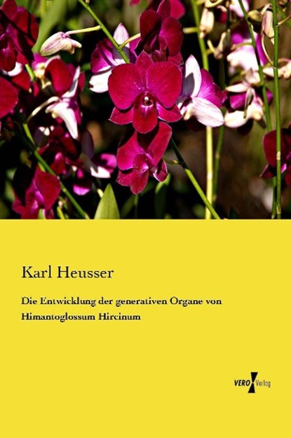 Die Entwicklung der generativen Organe von Himantoglossum Hircinum, Karl Heusser - Paperback - 9783737202718