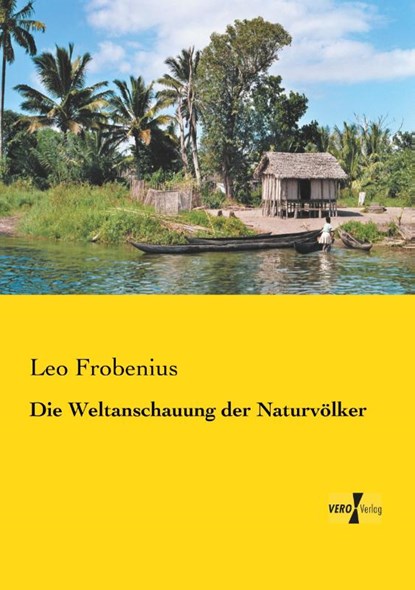 Die Weltanschauung der Naturvoelker, Leo Frobenius - Paperback - 9783737203890