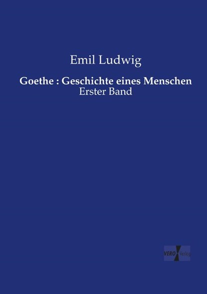 Goethe : Geschichte eines Menschen, Emil Ludwig - Paperback - 9783737219075