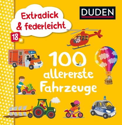 Duden 18+: Extradick & federleicht: 100 allererste Fahrzeuge, niet bekend - Gebonden - 9783737334129