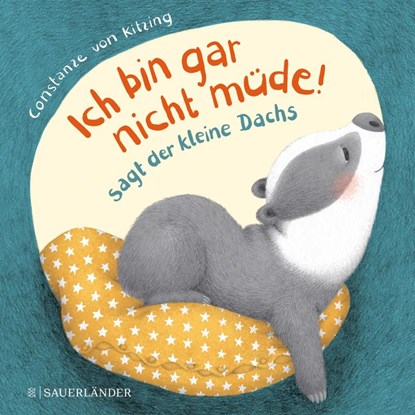Ich bin gar nicht mude! , sagt der kleine Dachs, Constanze von Kitzing - Gebonden - 9783737356657