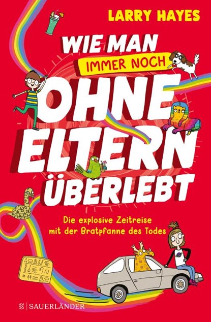 Wie man ohne Eltern überlebt - immer noch! Die explosive Zeitreise mit der Bratpfanne des Todes, Larry Hayes - Gebonden - 9783737361378