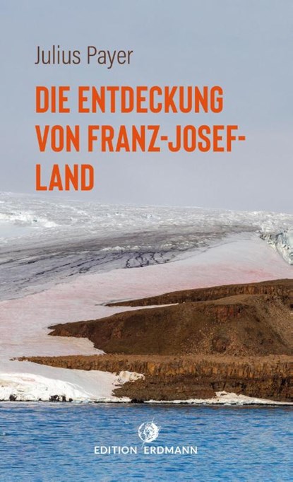 Die Entdeckung von Franz-Josef-Land, Julius Payer - Paperback - 9783737400794