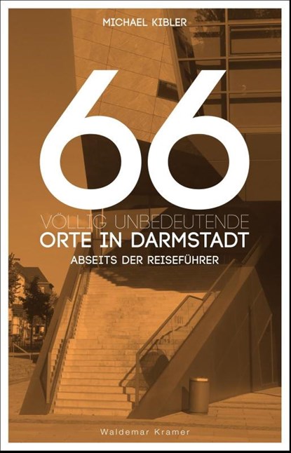66 völlig unbedeutende Orte in Darmstadt, Michael Kibler - Paperback - 9783737404570