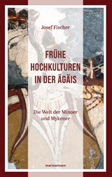 Frühe Hochkulturen in der Ägäis - Josef Fischer - 9783737412476