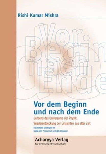 Vor dem Beginn und nach dem Ende, Rishi Kumar Mishra - Ebook - 9783737500272