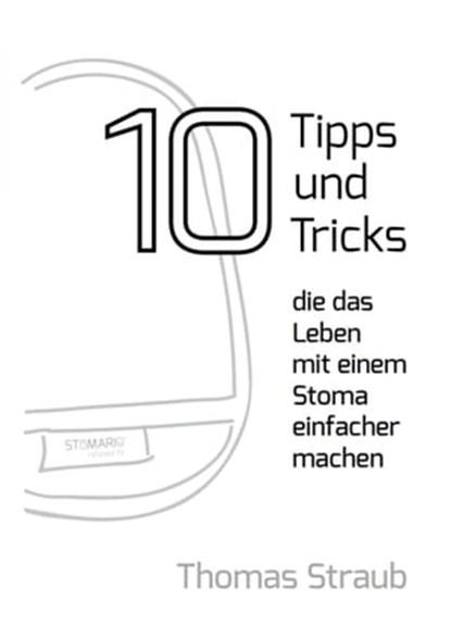 10 Tipps, die das Leben mit einem Stoma einfacher machen, Thomas Straub - Ebook - 9783737502399