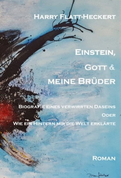 Einstein, Gott und meine Brüder, Harry Flatt-Heckert - Ebook - 9783737578523