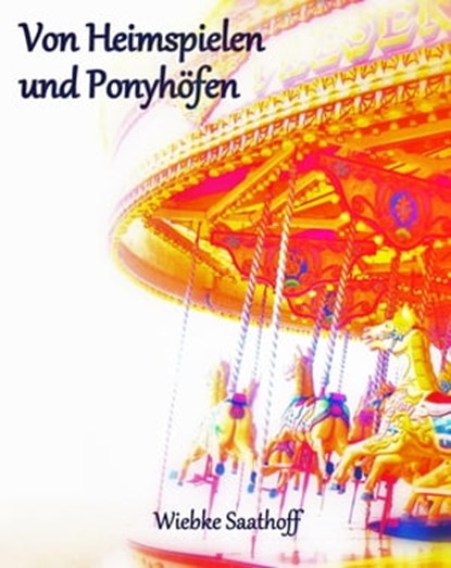 Von Heimspielen und Ponyhöfen, Wiebke Saathoff - Ebook - 9783737595810