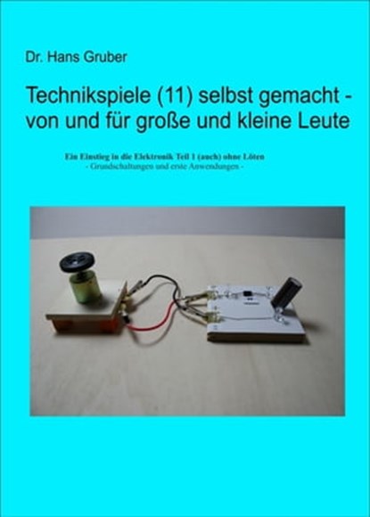 Technikspiele (11) selbst gemacht - von und für große und kleine Leute, Dr. Hans Gruber - Ebook - 9783738015751