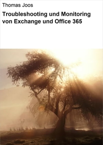 Troubleshooting und Monitoring von Exchange und Office 365, Thomas Joos - Ebook - 9783738018479
