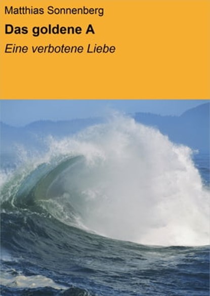 Das goldene A, Matthias Sonnenberg - Ebook - 9783738021387