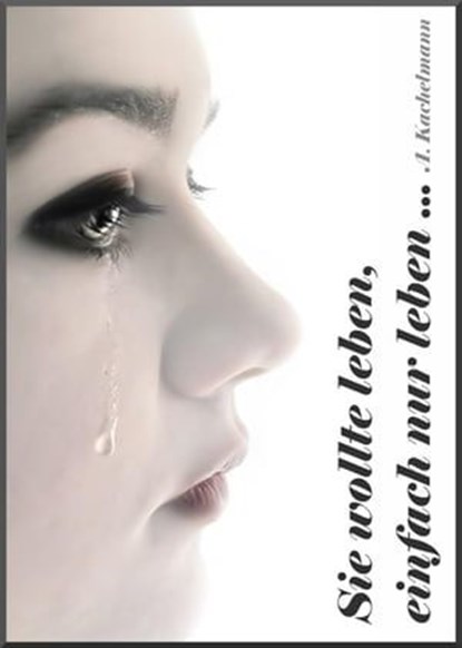 Sie wollte leben, einfach nur leben..., Alfred Kachelmann - Ebook - 9783738027525
