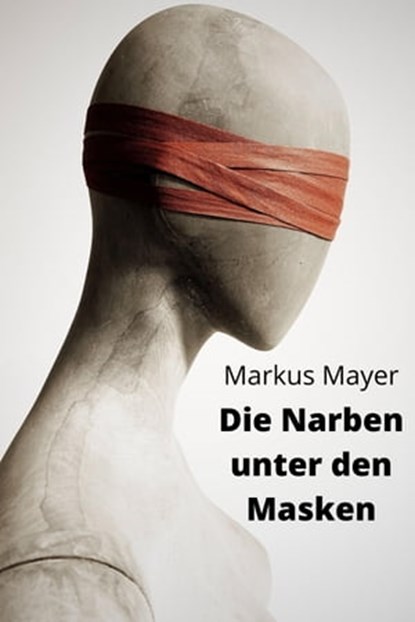 Die Narben unter den Masken, Markus Mayer - Ebook - 9783738039405