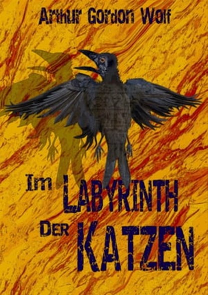 Im Labyrinth der Katzen, Arthur Gordon Wolf - Ebook - 9783738049046