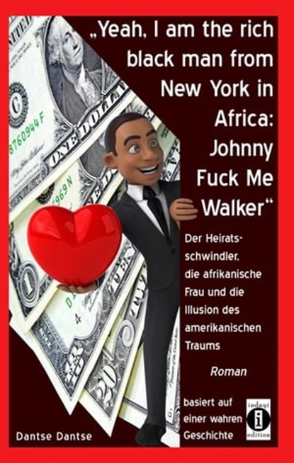 "Yeah, I am the rich black man from New York in Africa: Johnny Fuck Me Walker", Dantse Dantse - Ebook - 9783738054972