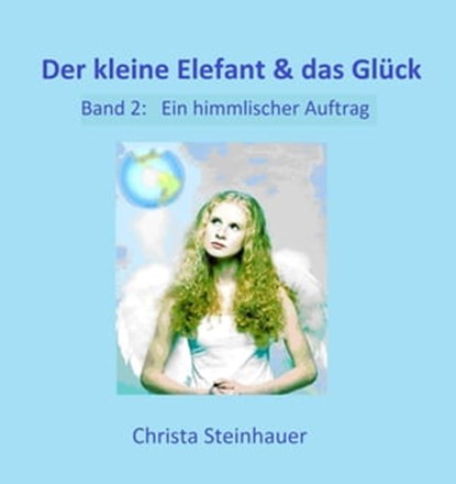 Der kleine Elefant & das Glück, Christa Steinhauer - Ebook - 9783738056860