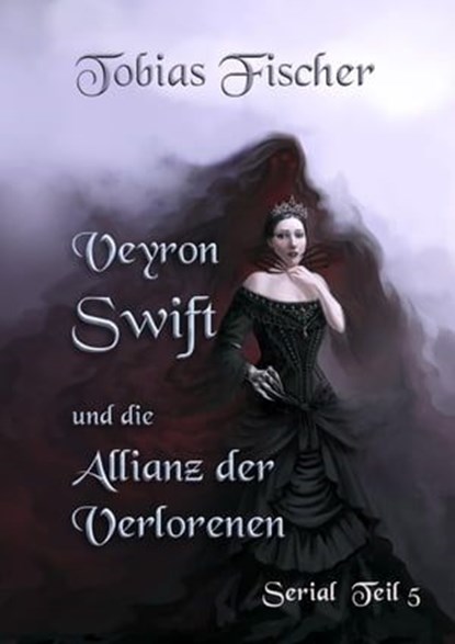 Veyron Swift und die Allianz der Verlorenen: Serial Teil 5, Tobias Fischer - Ebook - 9783738058505