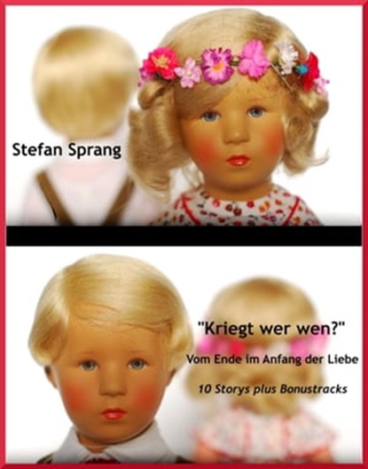 "Kriegt wer wen?" – Vom Ende im Anfang der Liebe, Stefan Sprang - Ebook - 9783738063400