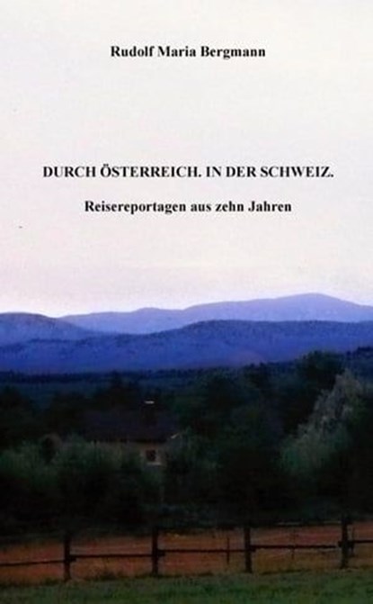 DURCH ÖSTERREICH. IN DER SCHWEIZ., Rudolf Maria Bergmann - Ebook - 9783738079807