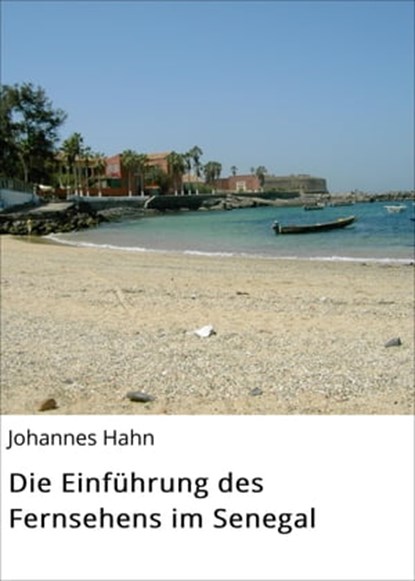 Die Einführung des Fernsehens im Senegal, Johannes Hahn - Ebook - 9783738082630