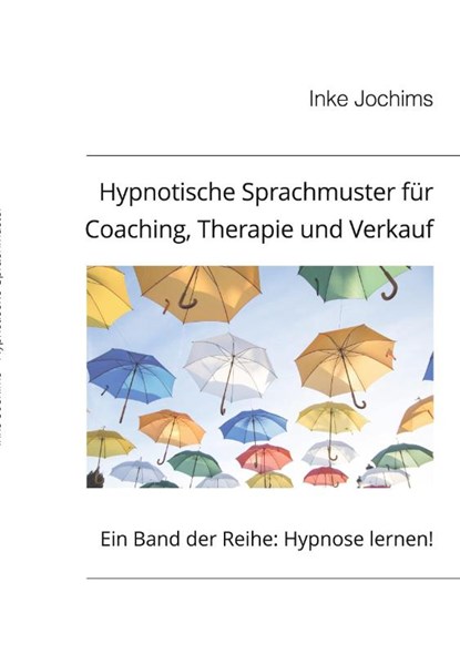 Hypnotische Sprachmuster für Coaching, Therapie und Verkauf, Inke Jochims - Paperback - 9783738627176